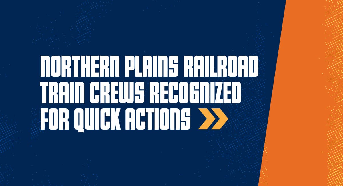 Northern Plains Railroad Train Crews Recognized for Quick Actions